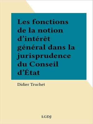 cover image of Les fonctions de la notion d'intérêt général dans la jurisprudence du Conseil d'État